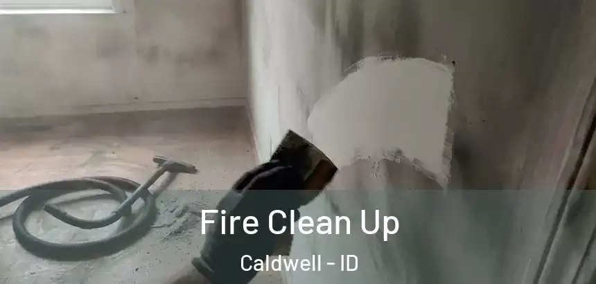 Fire Clean Up Caldwell - ID